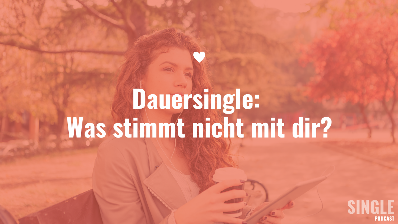 Dauersingle: Was stimmt nicht mit dir?