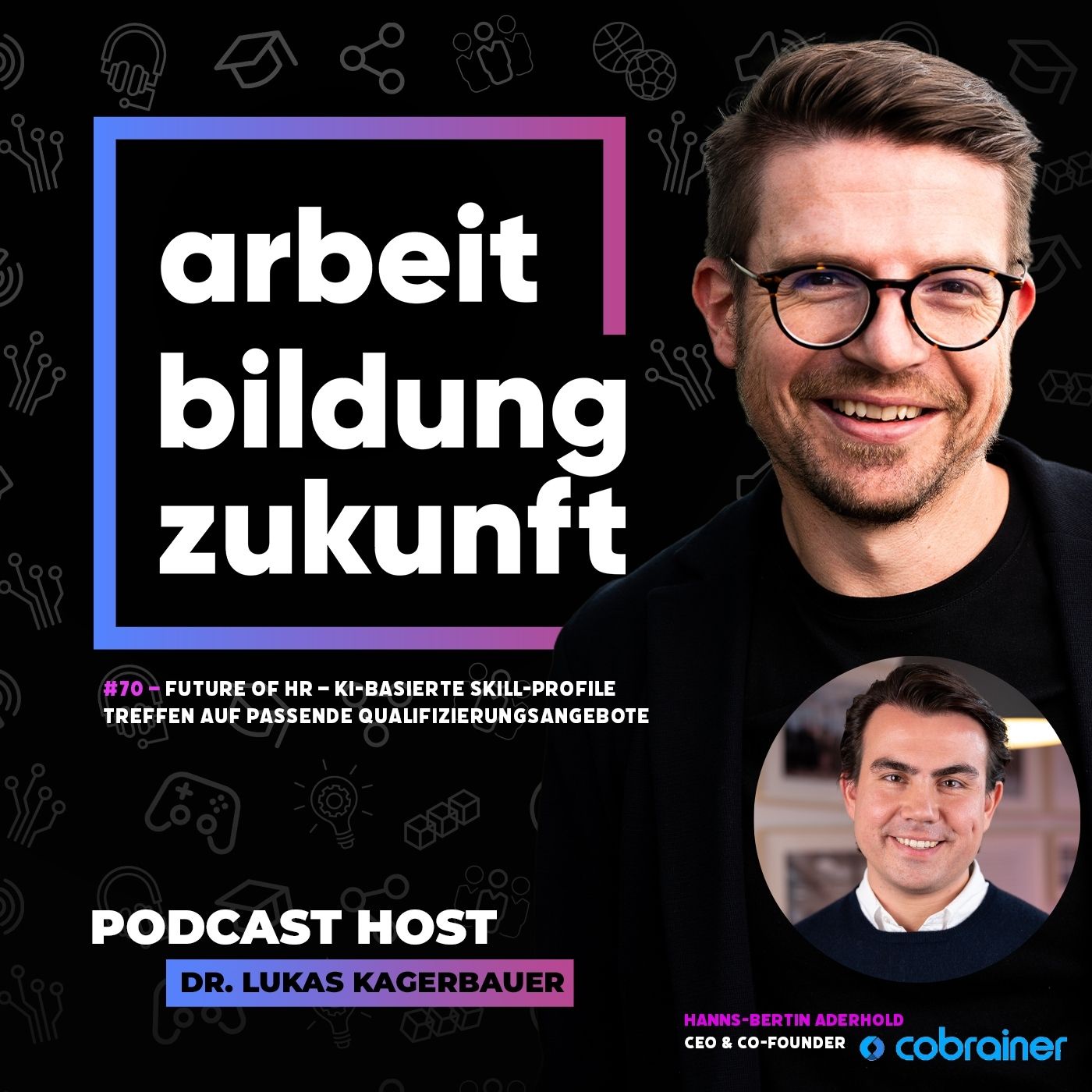 #70 - Future of HR – KI-basierte Skill-Profile treffen auf passende Qualifizierungsangebote | mit Hanns-Bertin Aderhold, CEO von Cobrainer