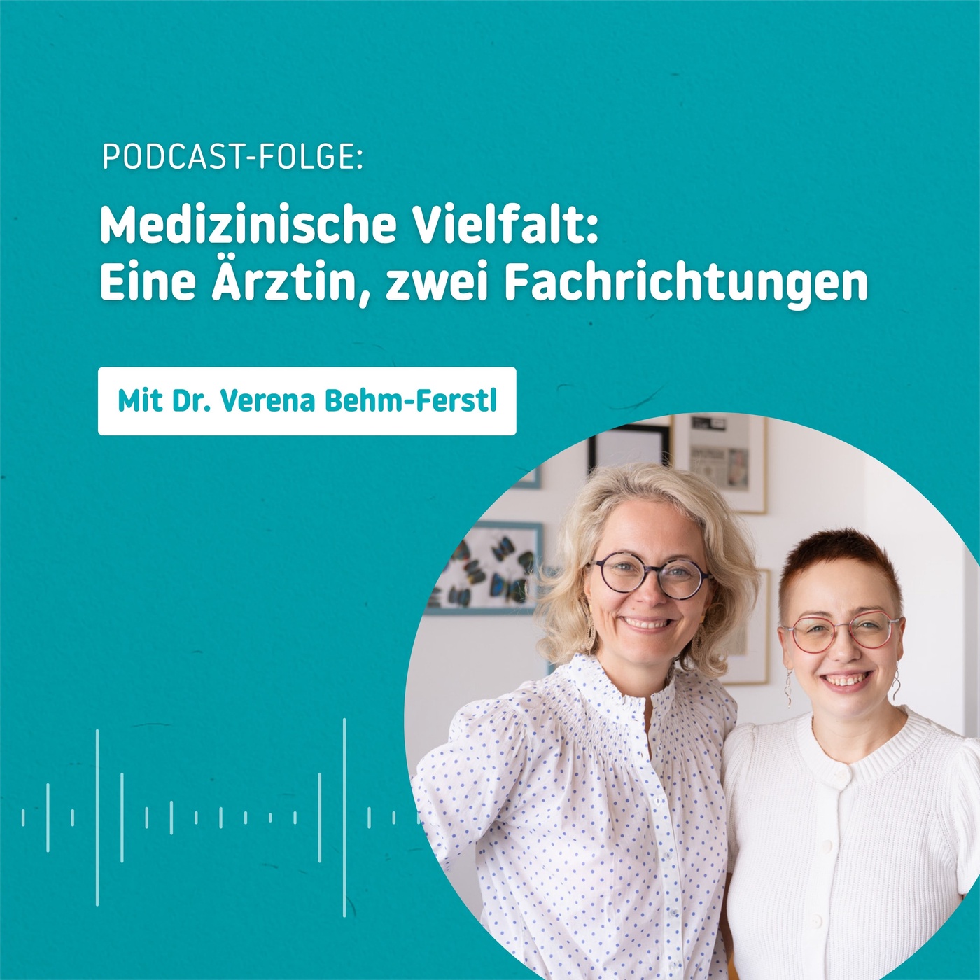 Medzinische Vielfalt: Eine Ärztin, zwei Fachrichtungen mit Dr. Verena Behm-Ferstl