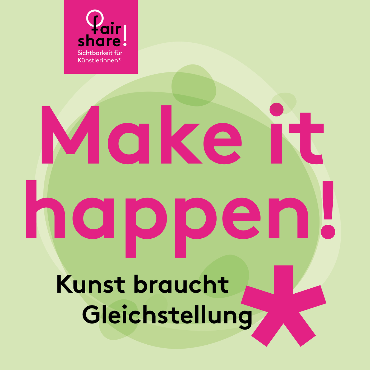 Make it happen! Kunst braucht Gleichstellung