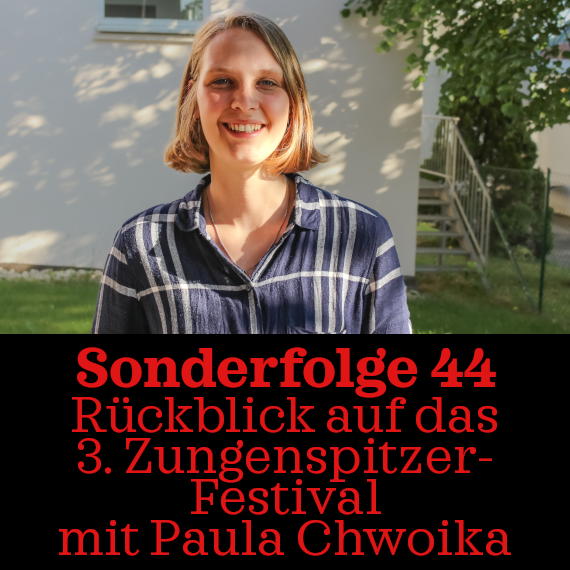 Folge 44: Rückblick auf das 3. Zungenspitzer-Festival mit Paula Chwoika