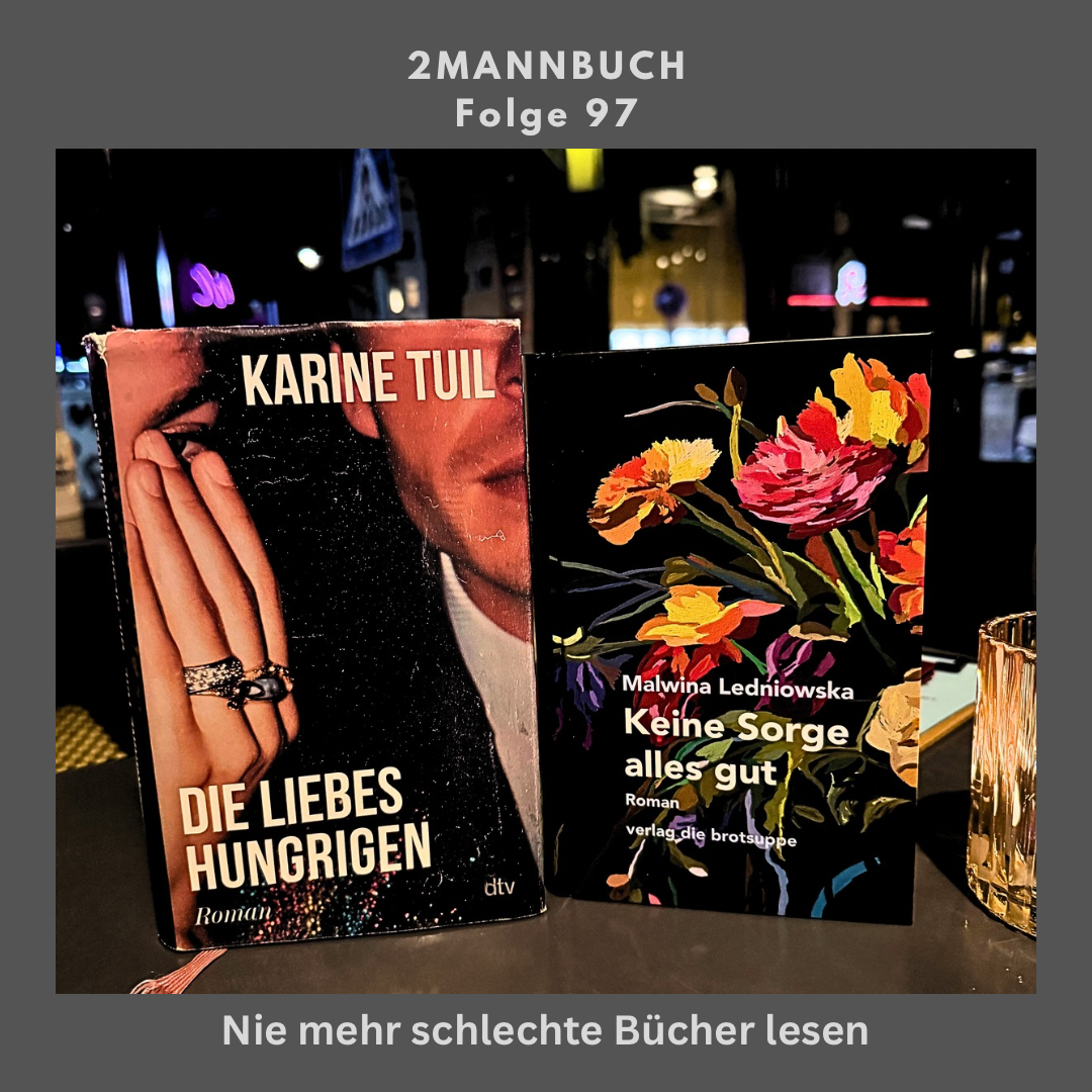 Folge 97 „Die Liebeshungrigen“ und „Keine Sorge alles gut“