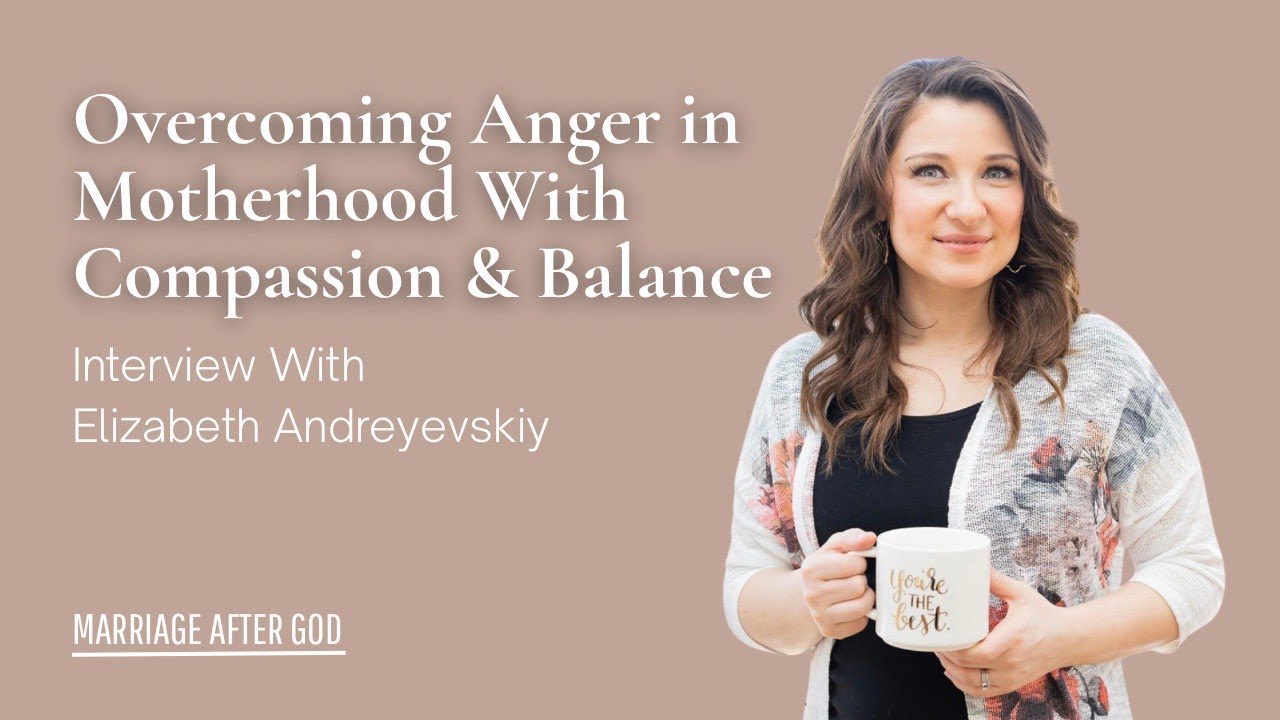Overcoming Anger in Motherhood With Compassion & Balance w/ Elizabeth Andreyevskiy