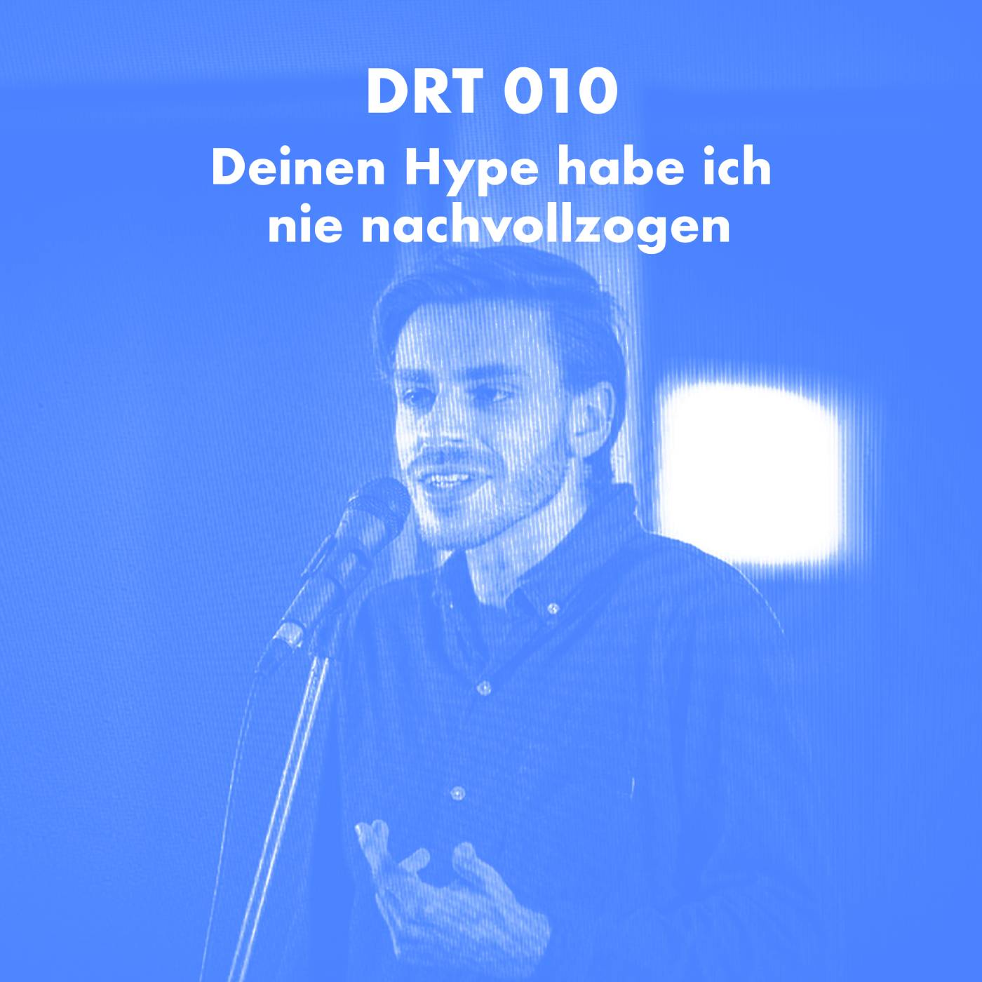 DRT 010 - Deinen Hype habe ich nie nachvollzogen