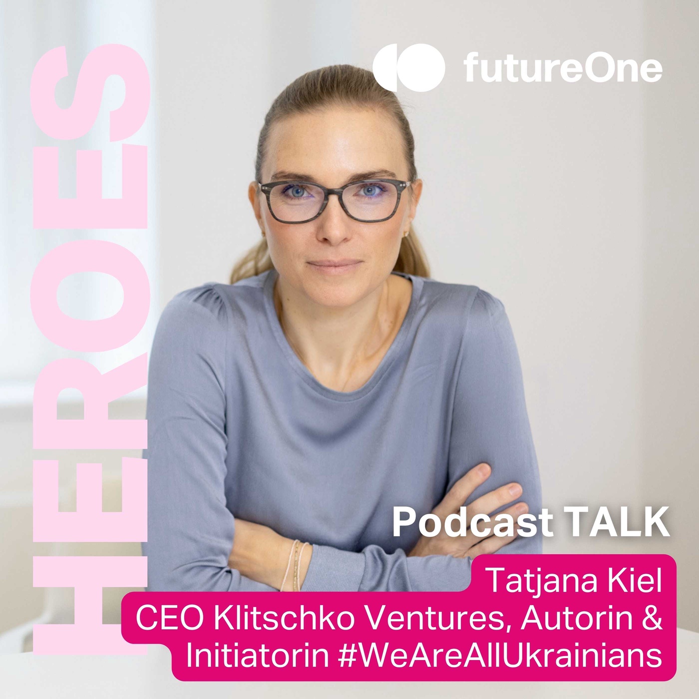 # 119 TALK: Tatjana Kiel - CEO Klitschko Ventures, Autorin & Initiatorin #WeAreAllUkrainians