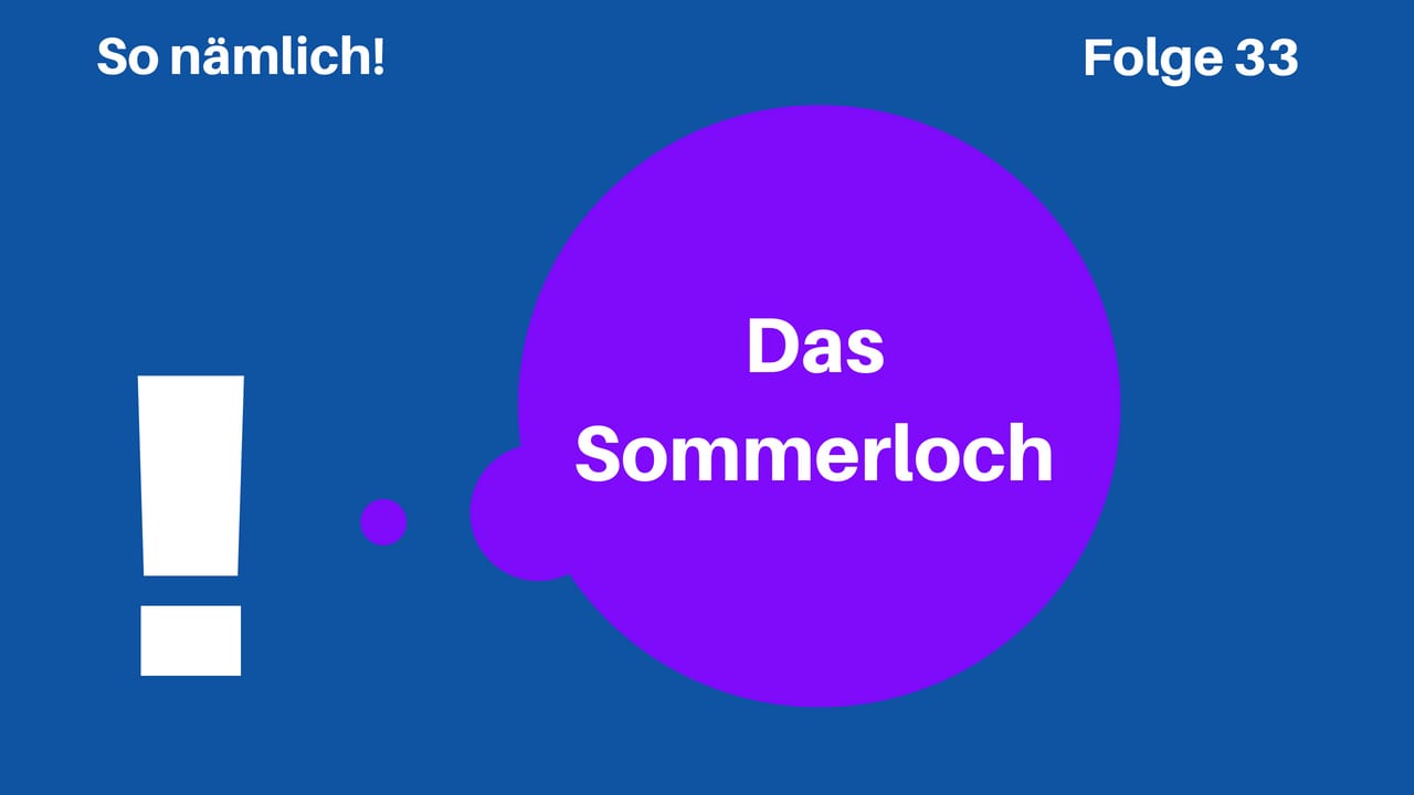 So Nämlich! 33 | Sommerloch