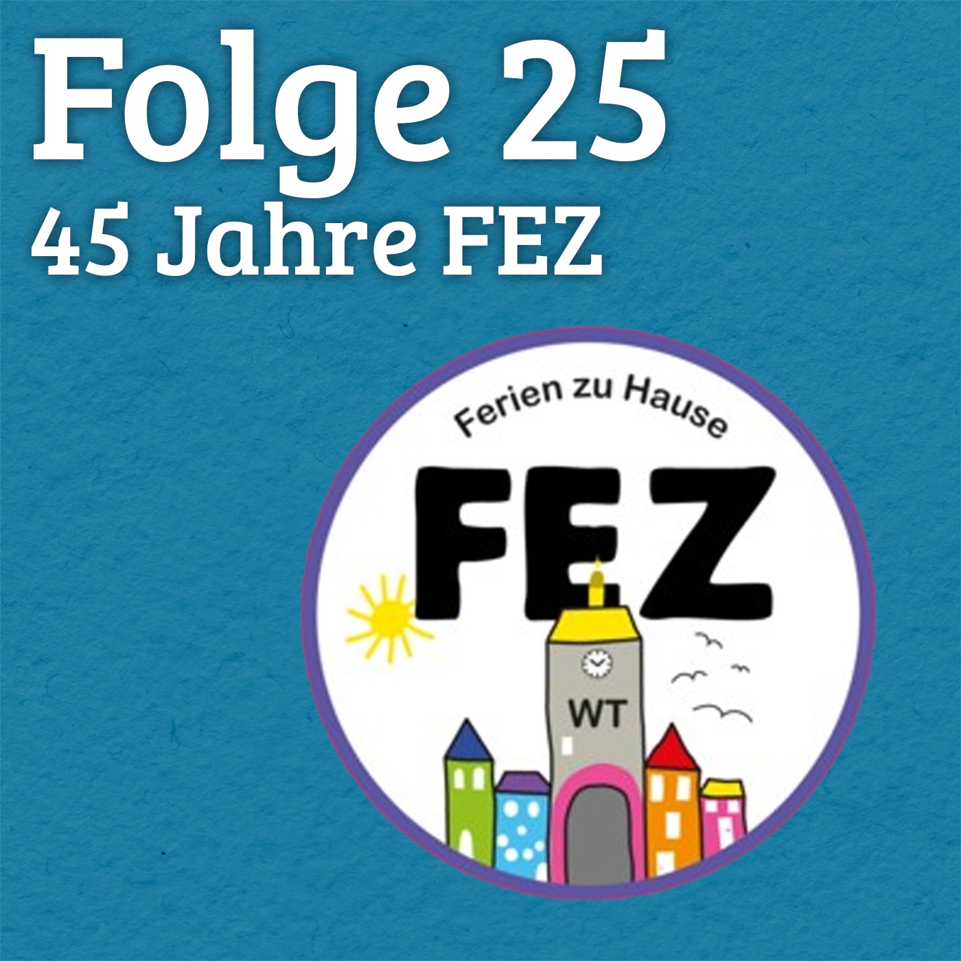 Folge 25 - 45 Jahre FEZ: Ferienspaß statt Betreuungsstress