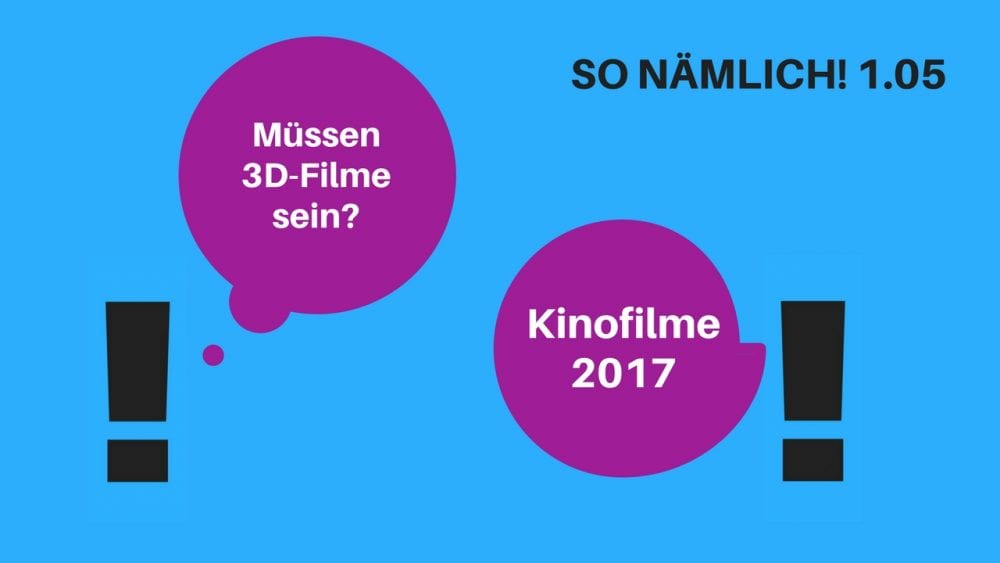 SO NÄMLICH! 1.05 | 3D-Filme – Fluch oder Segen? | Kinovorschau 2017