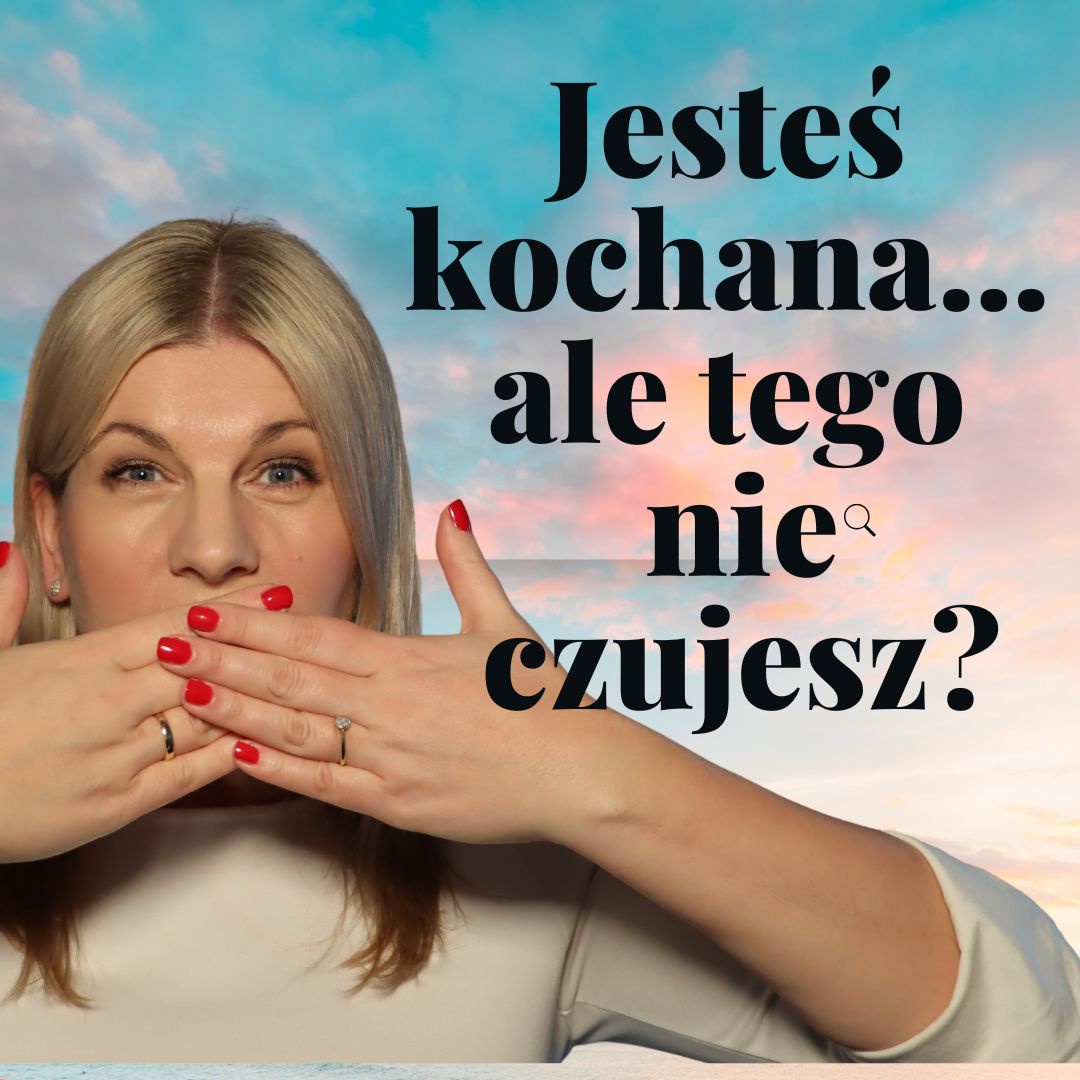 Jesteś kochana… ale tego nie czujesz? Oto dlaczego.