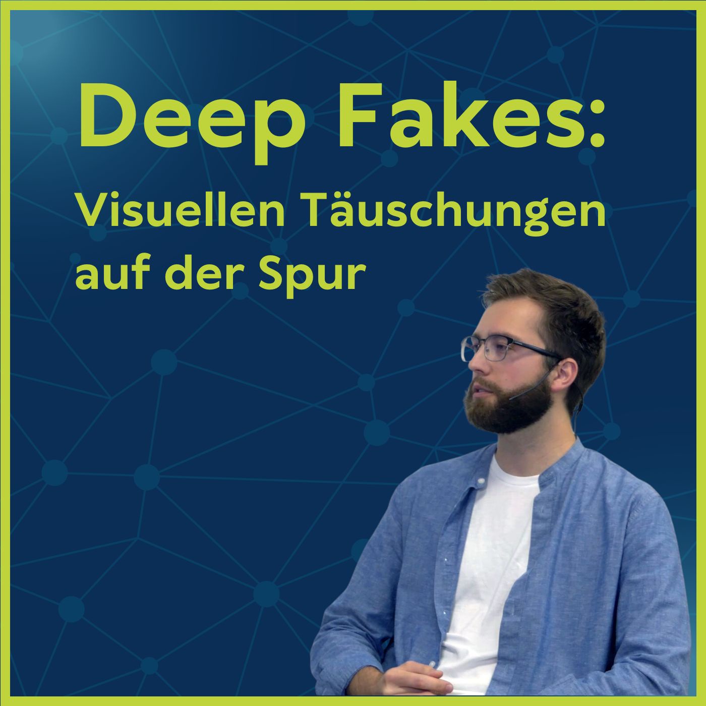 #11 Deep Fakes: Visuellen Täuschungen auf der Spur