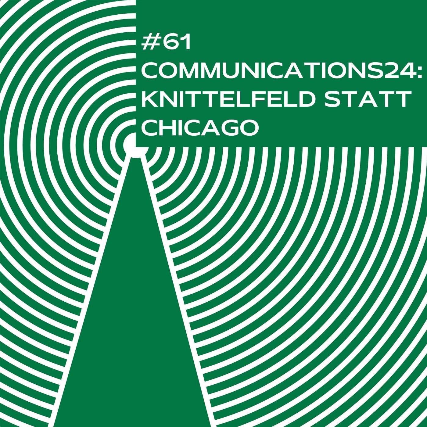 #61 - Communication24: Knittelfeld statt Chicago