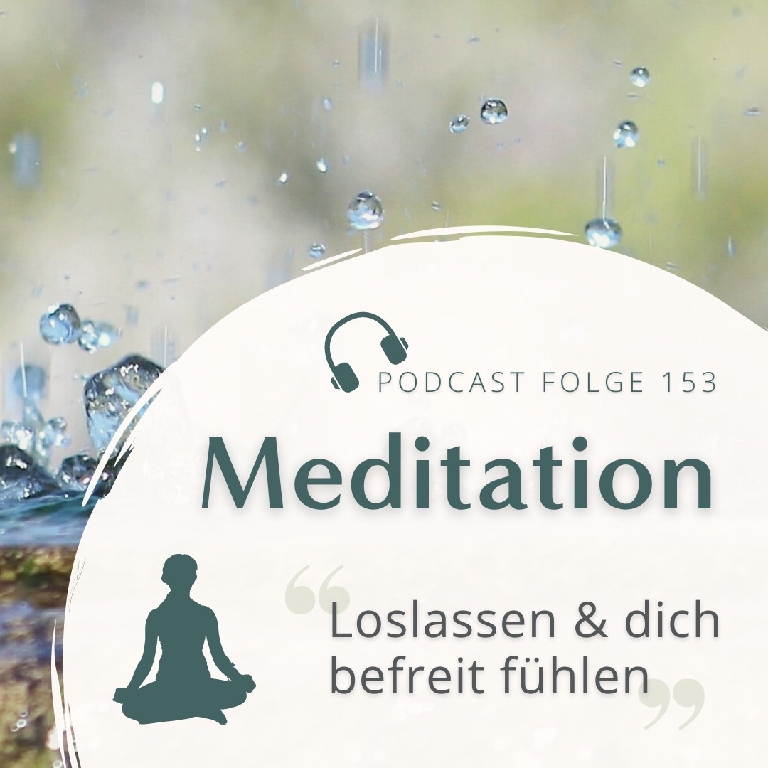 Meditation Nr. 153 // Loslassen und dich befreit fühlen