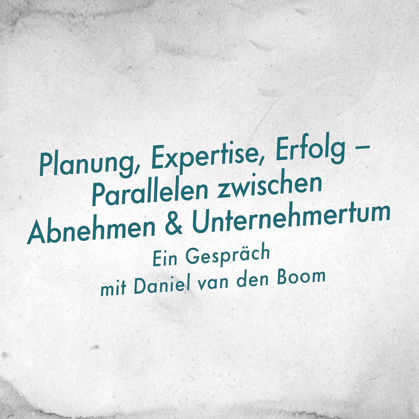 Planung, Expertise, Erfolg – Parallelen zwischen Abnehmen und Unternehmertum mit Daniel van den Boom