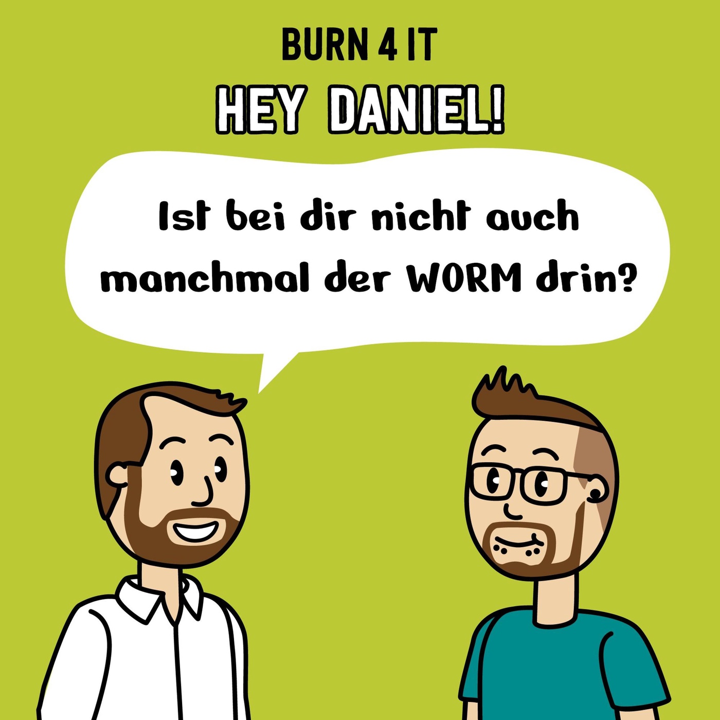 Hey Daniel! Ist bei dir nicht auch manchmal der WORM drin?