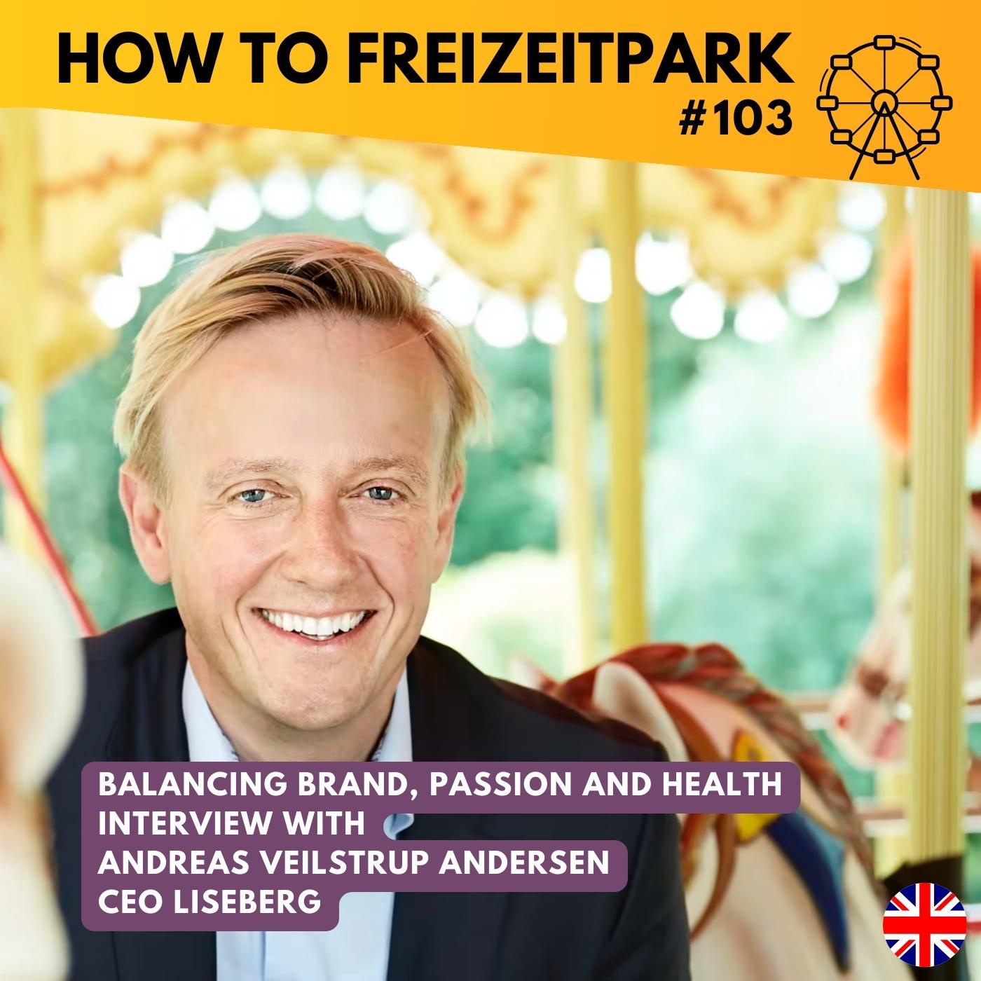 #103 - Balancing passion, brand and health - Interview with Andreas Veilstrup Andersen - CEO Liseberg (engl.)