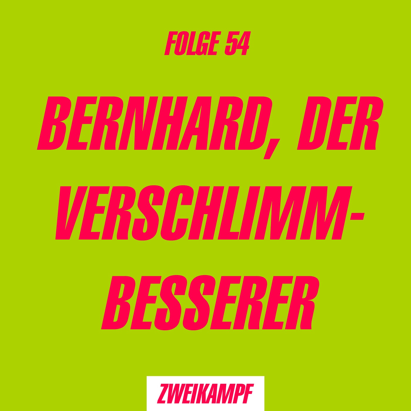 Folge 54: Bernhard, der Verschlimmbesserer