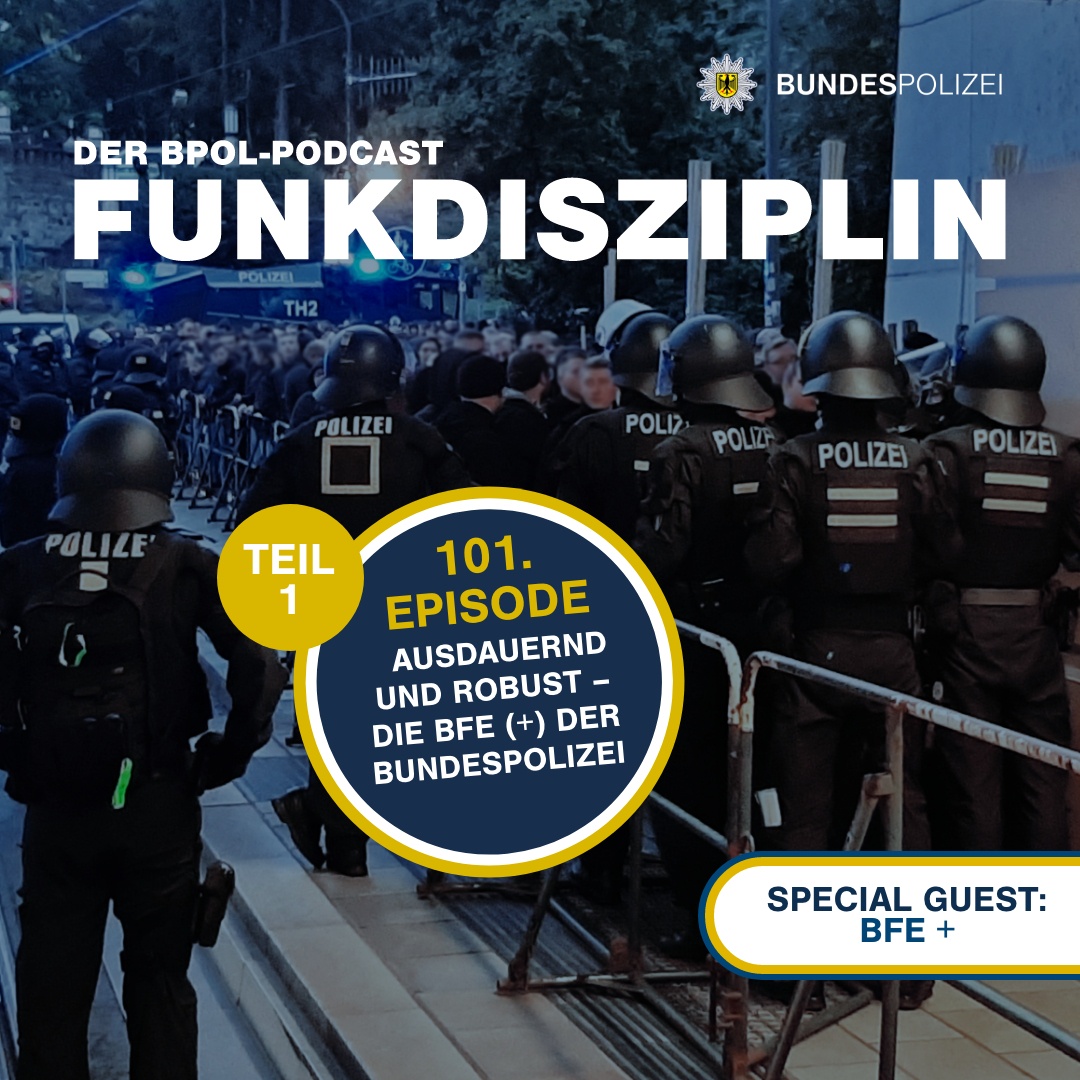 Episode 101: Ausdauernd und robust – Die BFE (+) der Bundespolizei (Teil 1)