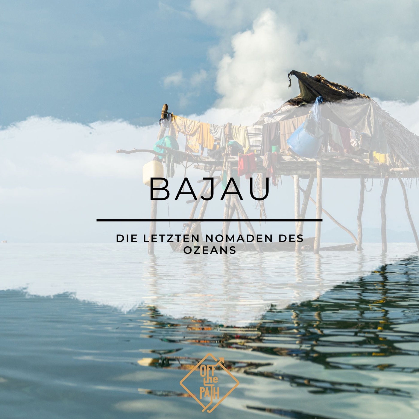 Die letzten Nomaden des Ozeans: Eine Reise zu den Bajau