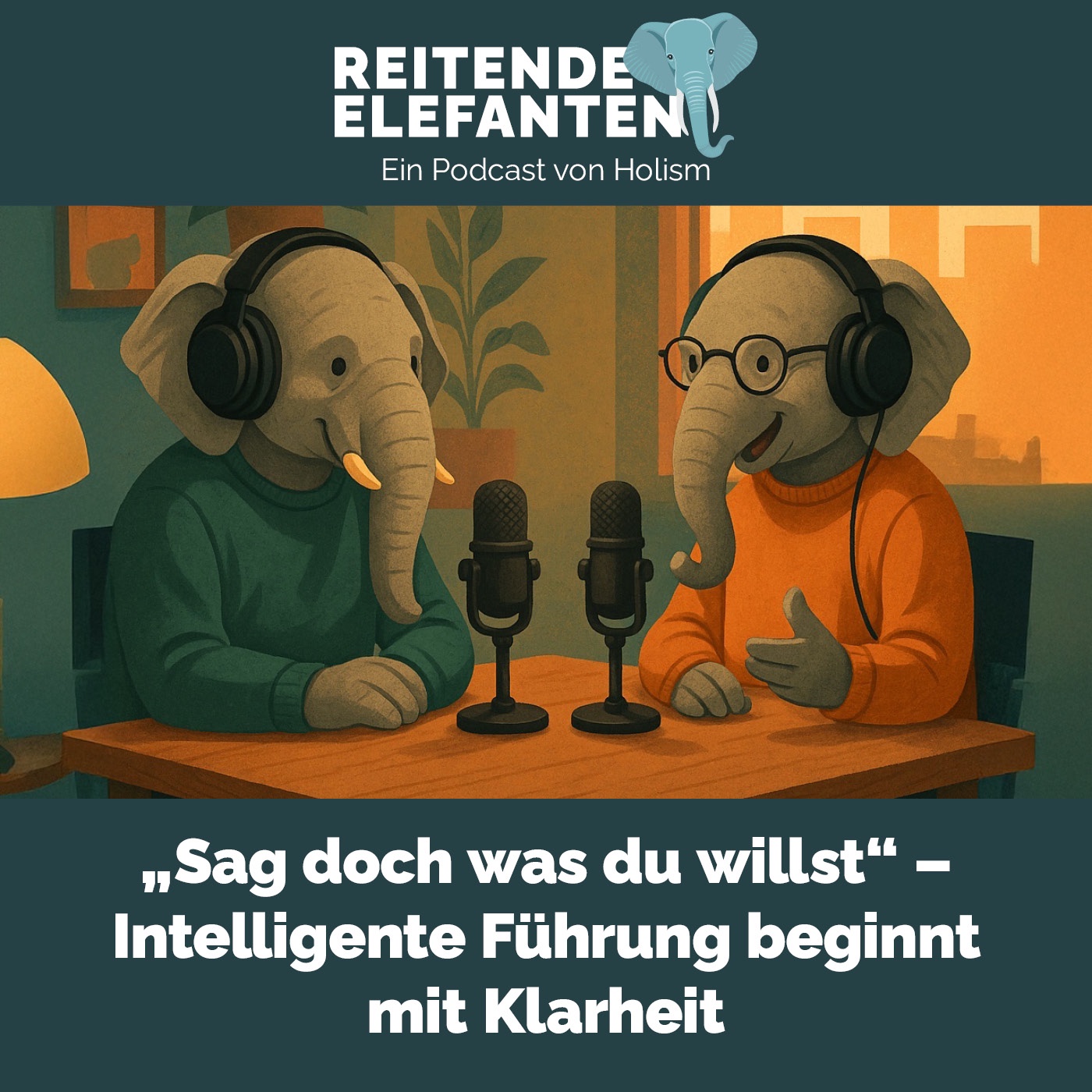 Reitende Elefanten 002: Sag doch einfach, was du willst. - Intelligente Führung beginnt mit Klarheit.