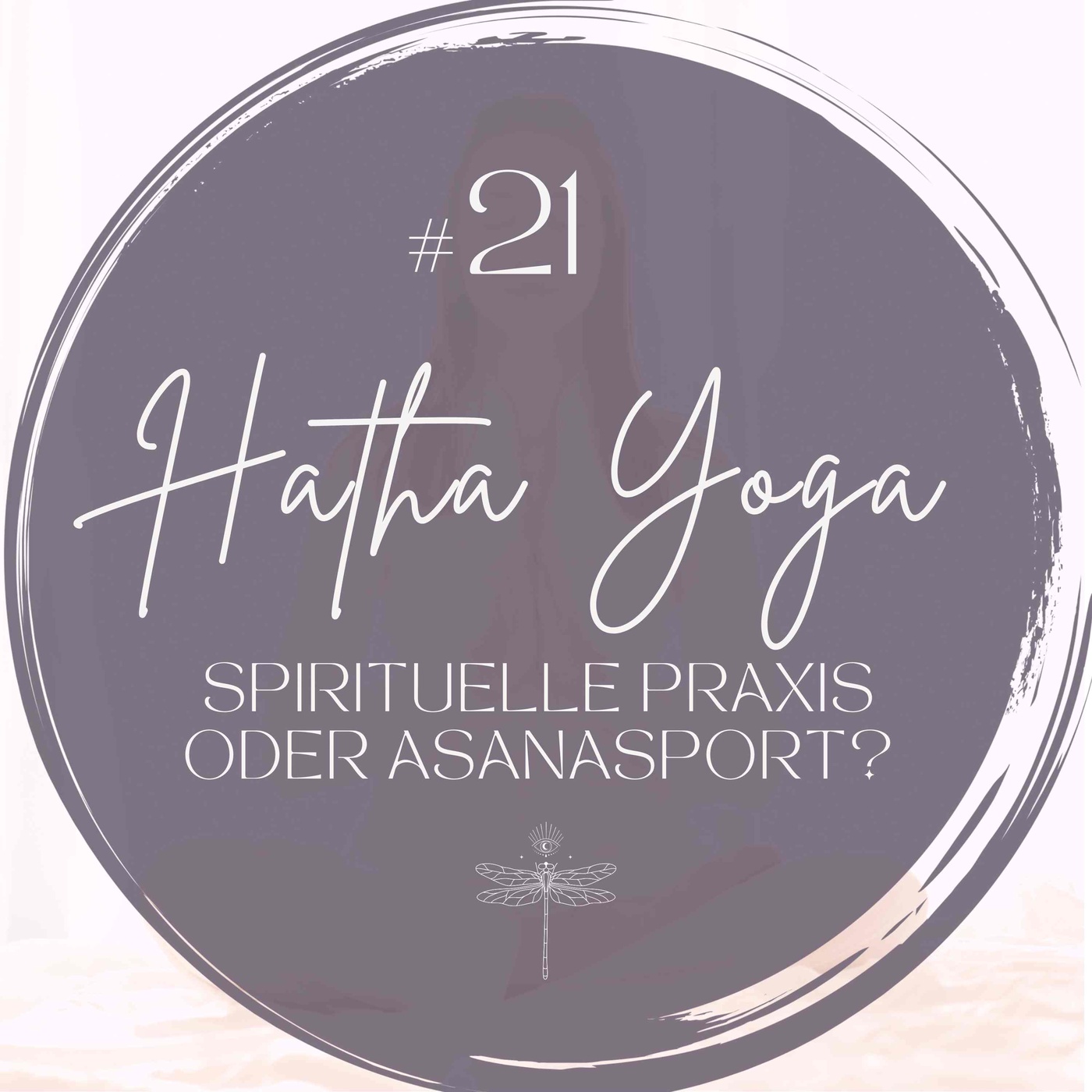 #21 Hatha Yoga: Spirituelle Praxis oder Asanasport?