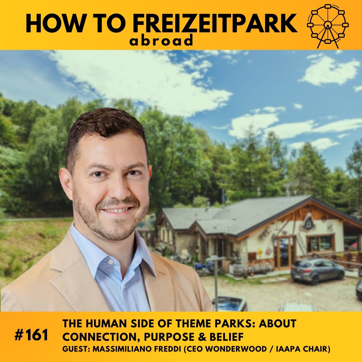 The Human Side of Theme Parks: About Connection, Purpose & Belief (Guest: Massimiliano Freddi - CEO Wonderwood, IAAPA)