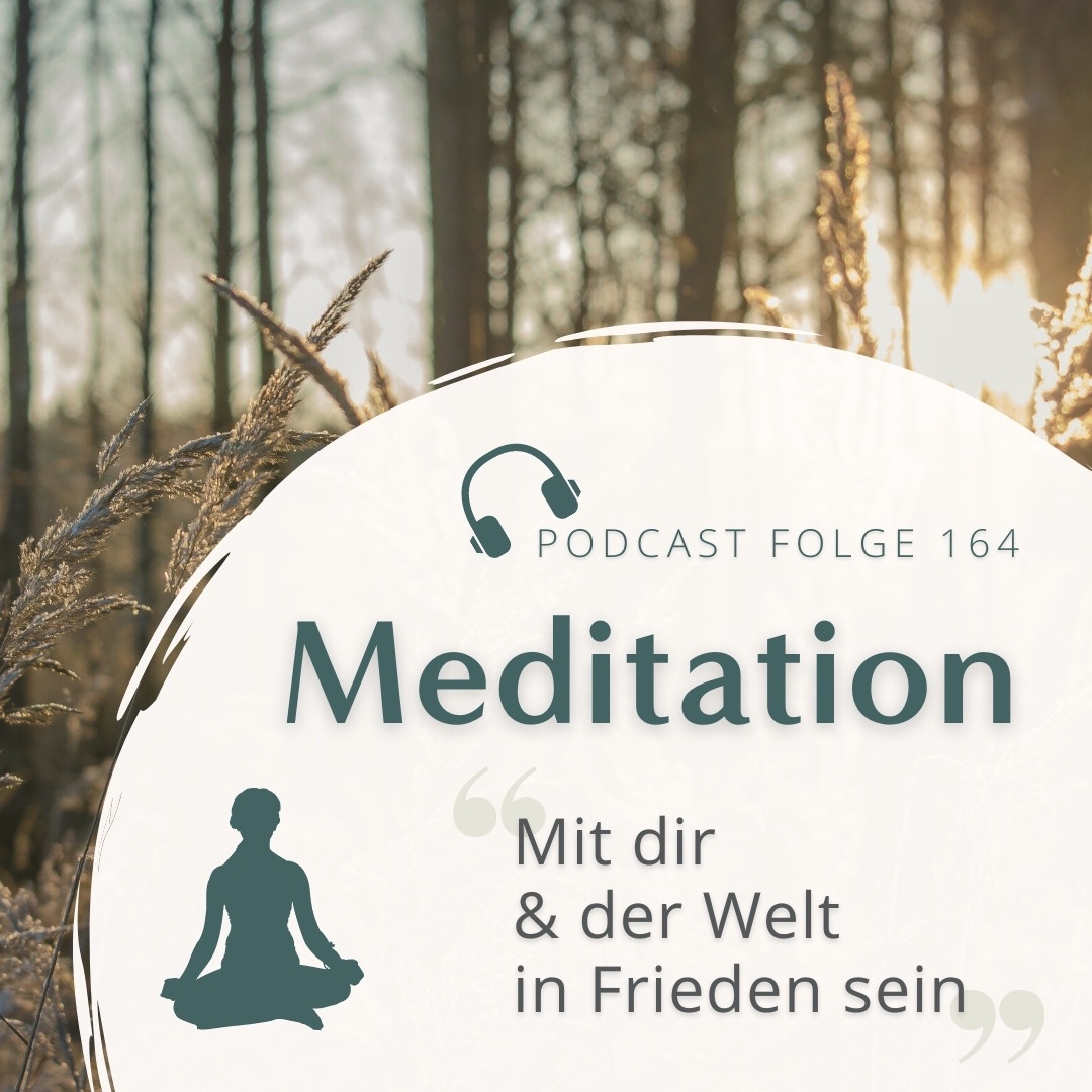 Meditation Nr. 164 // Mit dir und der Welt in Frieden sein