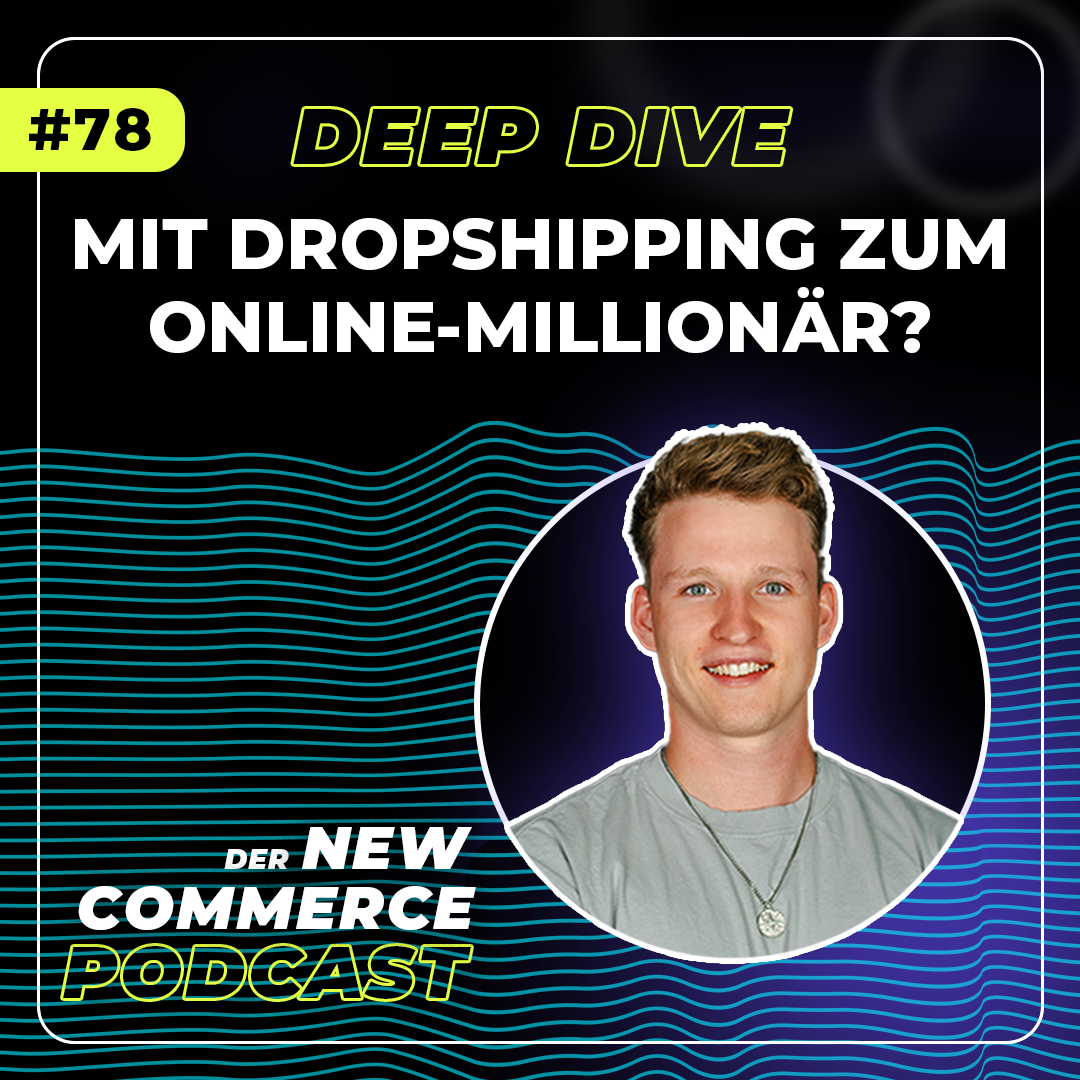 #78 Deep Dive: Mit Dropshipping zum Online-Millionär?!