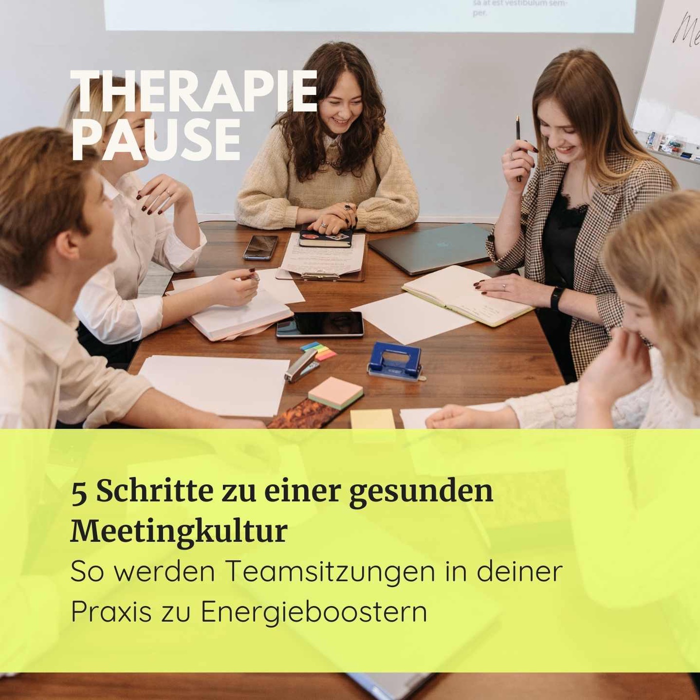 #23 5 Schritte zu einer gesunden Meetingkultur: So werden Teamsitzungen in deiner Praxis zu Energieboostern