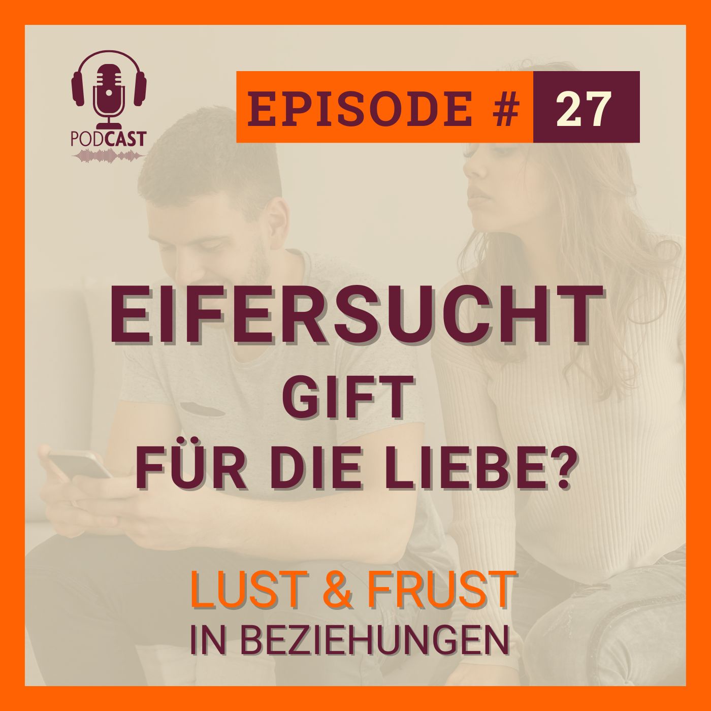 #27 Eifersucht - Gift für die Liebe?