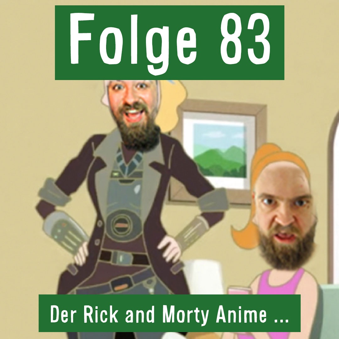 Folge 83: Rick and Morty der Anime...