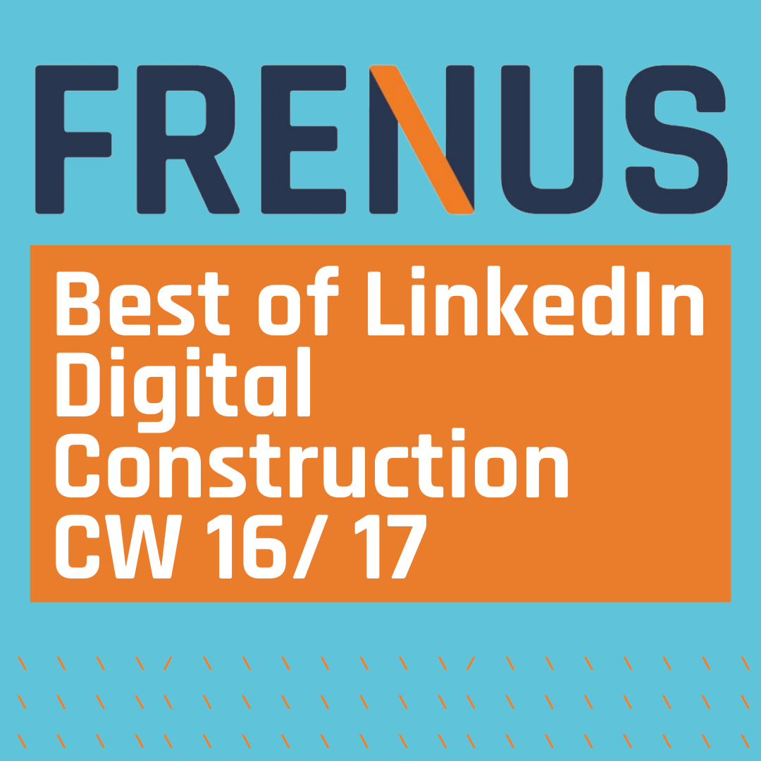 Best of LinkedIn: Digital Construction CW 16/ 17
