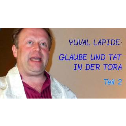 Glaube und Tat in der Tora - Teil 2