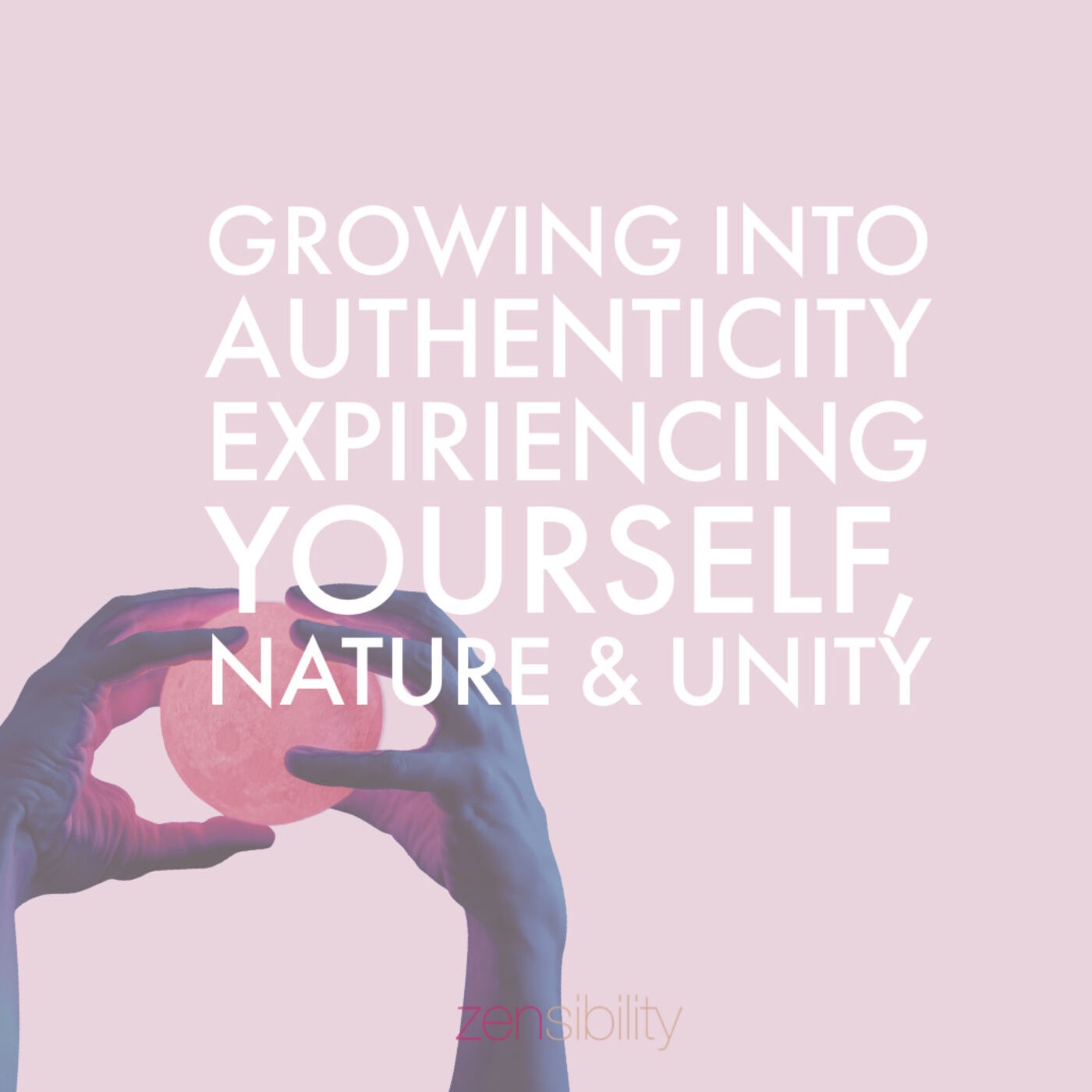 Growing into Authenticity - being in sync with you, nature & unity