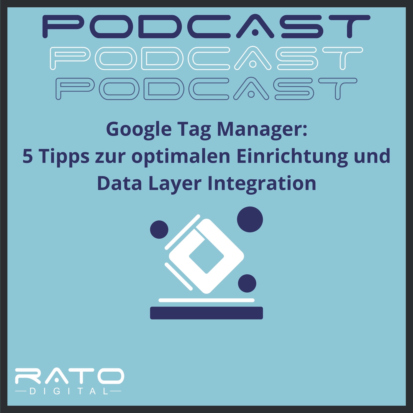 Google Tag Manager: 5 Tipps zur optimalen Einrichtung und Data Layer Integration