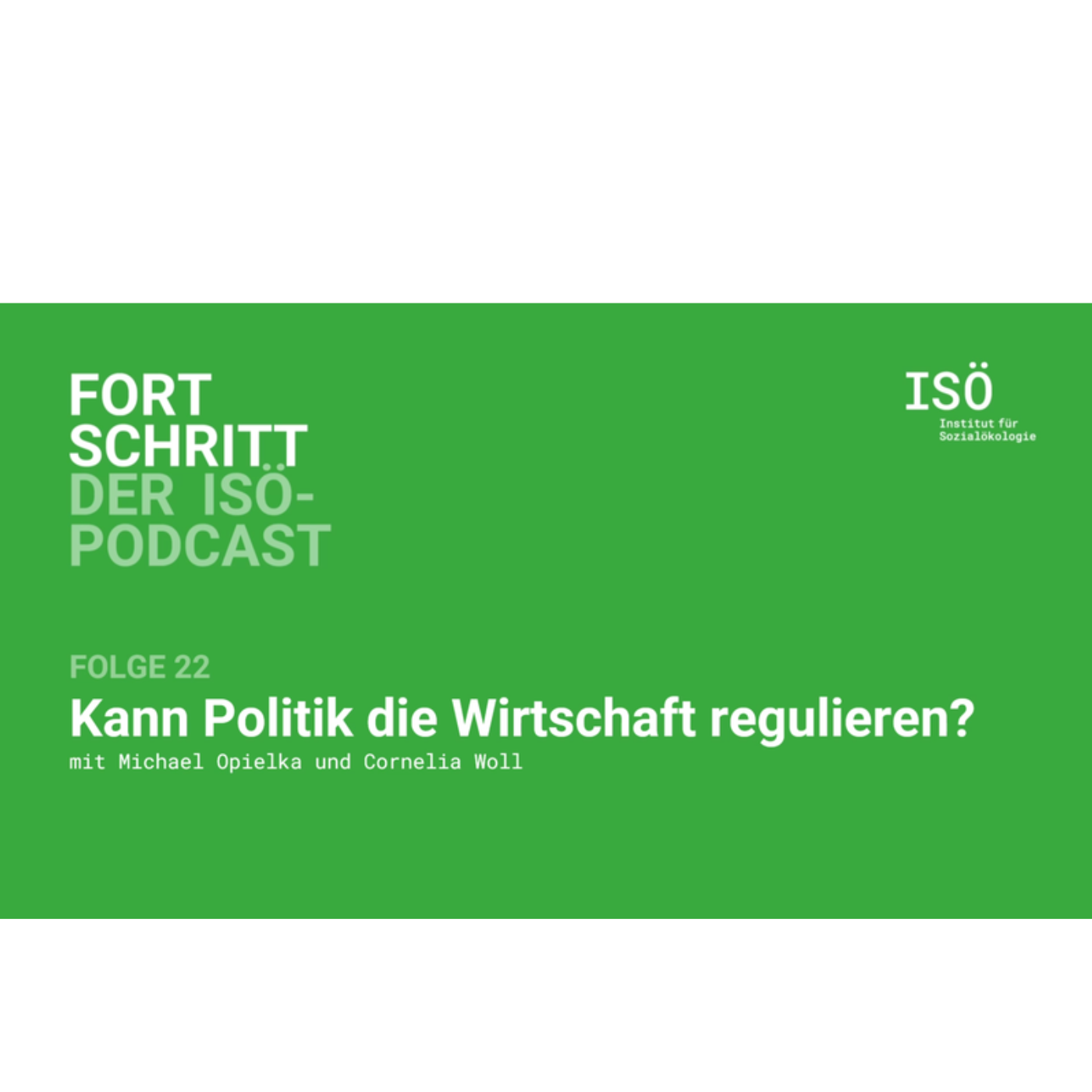 22 - Fortschritt - der ISÖ-Podcast - Folge 22 - Kann Politik die Wirtschaft regulieren?