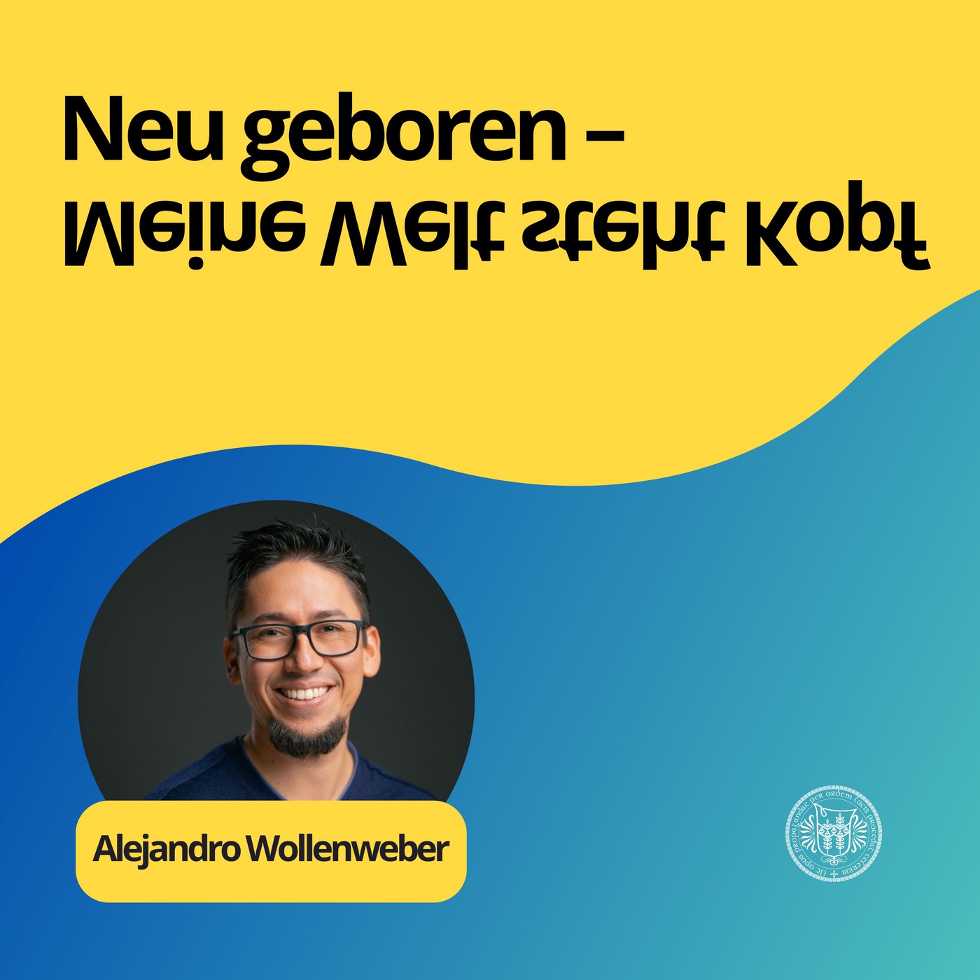 Alejandro Wollenweber: Neu geboren – Meine Welt steht Kopf