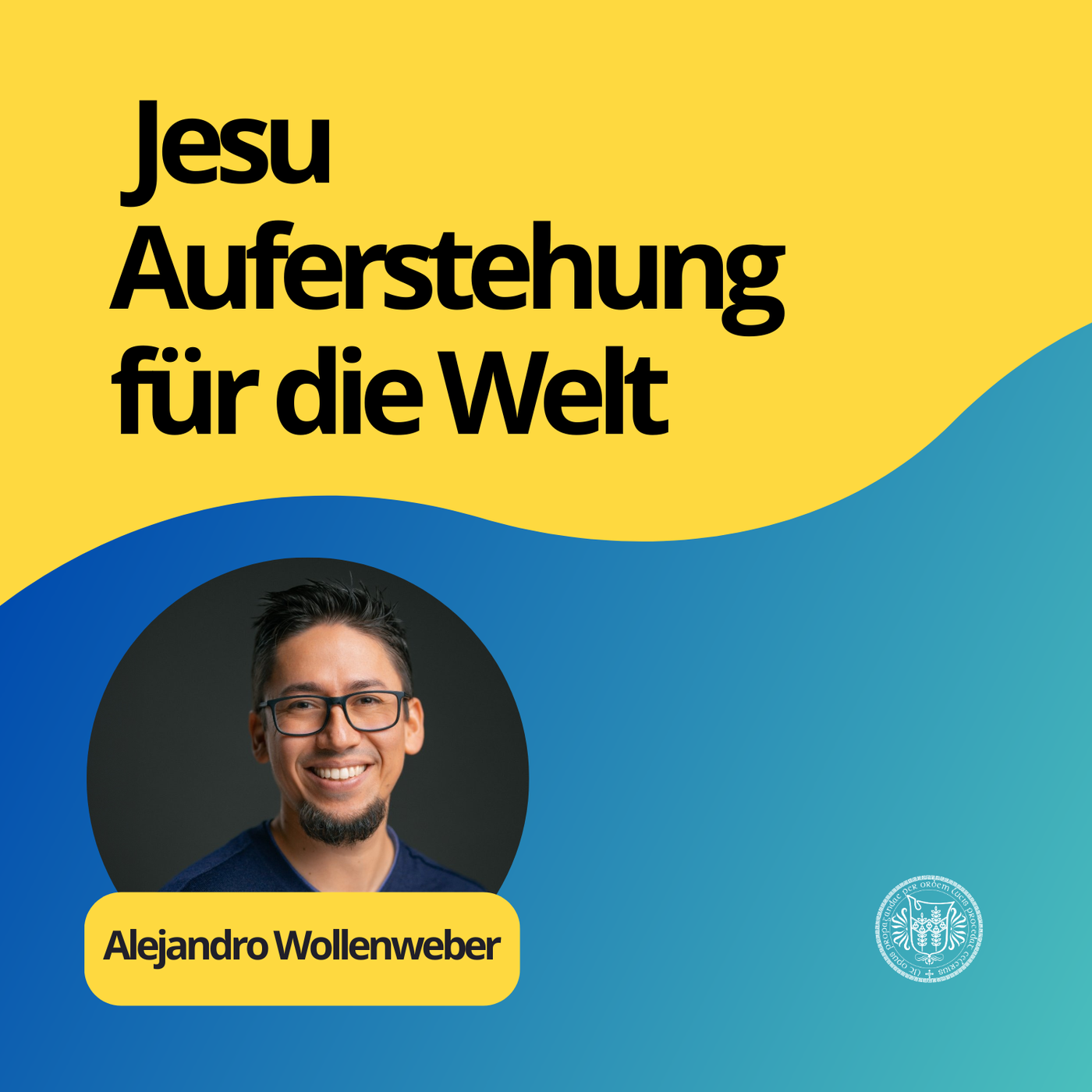 Alejandro Wollenweber: Jesu Auferstehung für die Welt