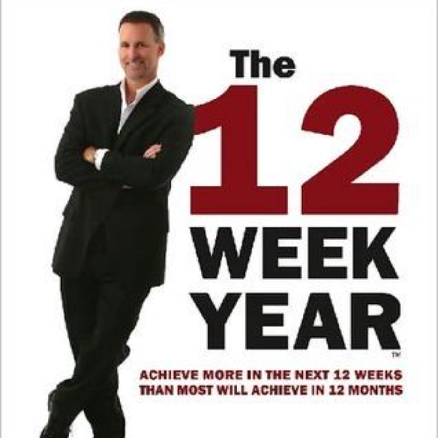 The 12 Week Year: Achieve More in Less Time