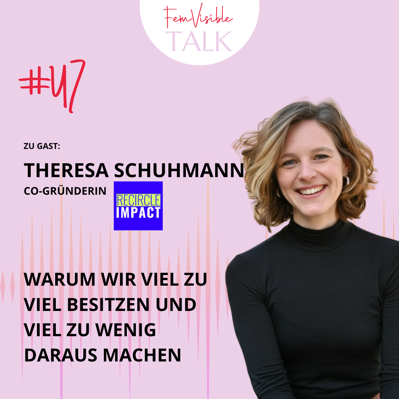 #47 Warum wir zu viel besitzen und viel zu wenig daraus machen mit Theresa Schuhmann, Co-Gründerin ReCircle Impact