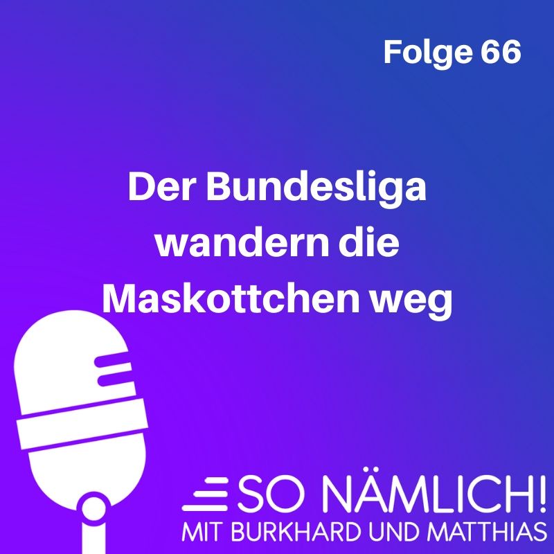 Der Bundesliga wandern die Maskottchen weg | Folge 66