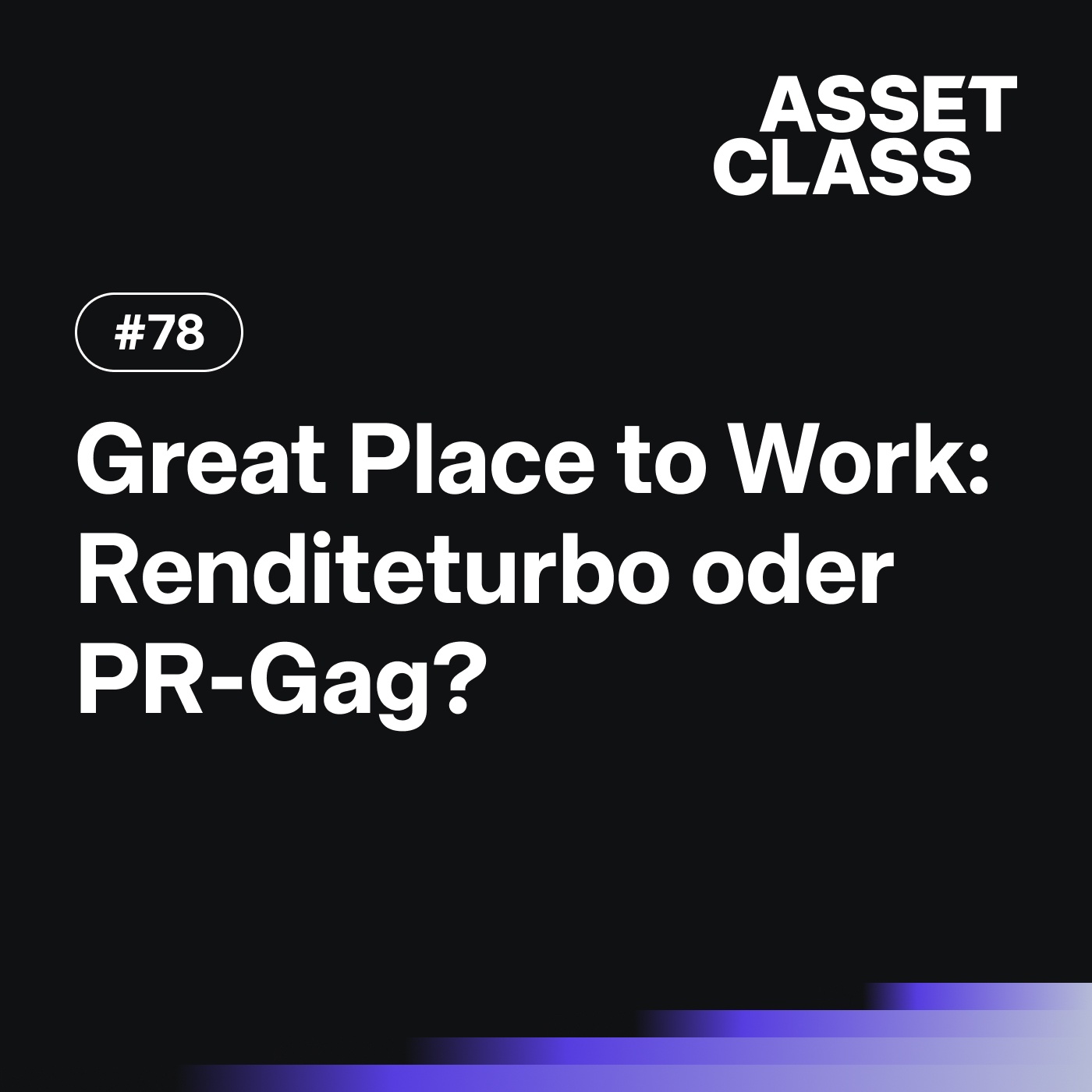Great Place to Work: Renditeturbo oder PR-Gag? | Asset Class #78