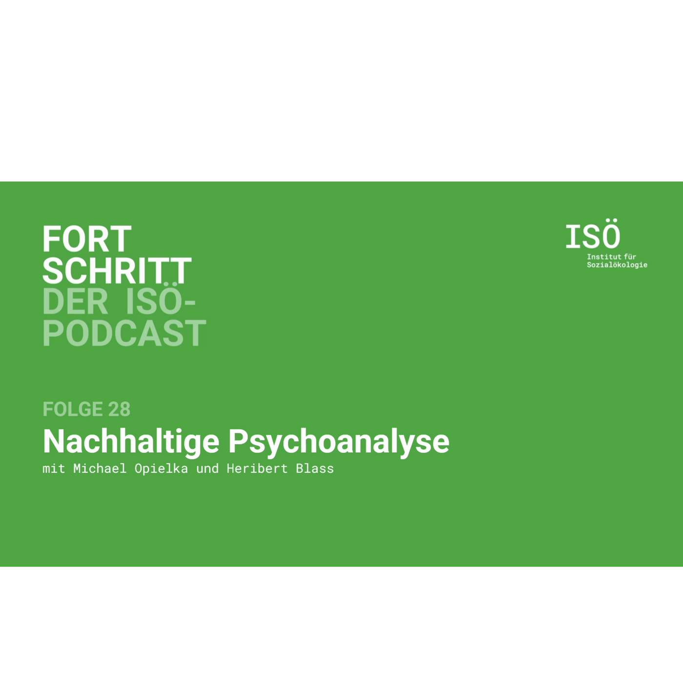 28 - Fortschritt - der ISÖ-Podcast - Folge 28 - Nachhaltige Psychoanalyse