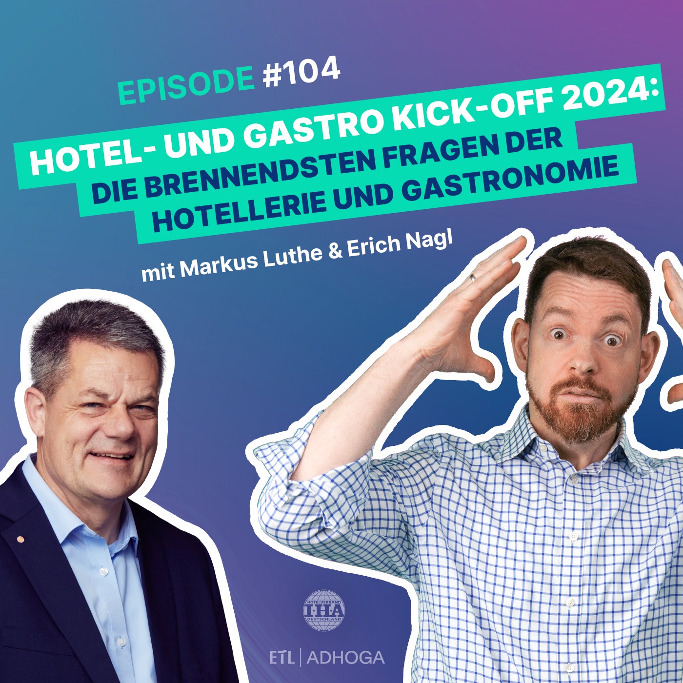 #104 Hotel- und Gastro Kick-off 2024: Die brennendsten Fragen der Hotellerie und Gastronomie