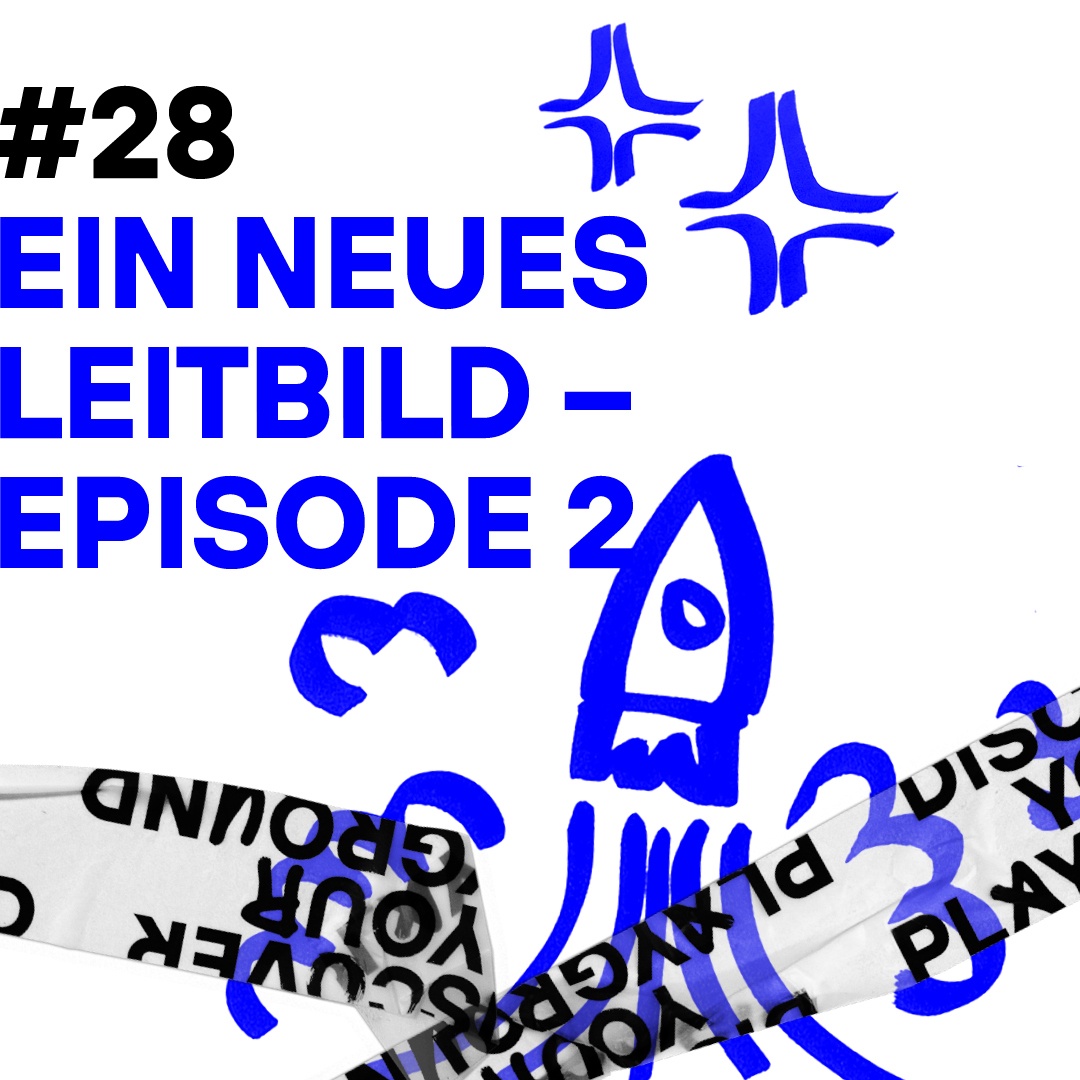 #28 Ein neues Leitbild – Episode 2