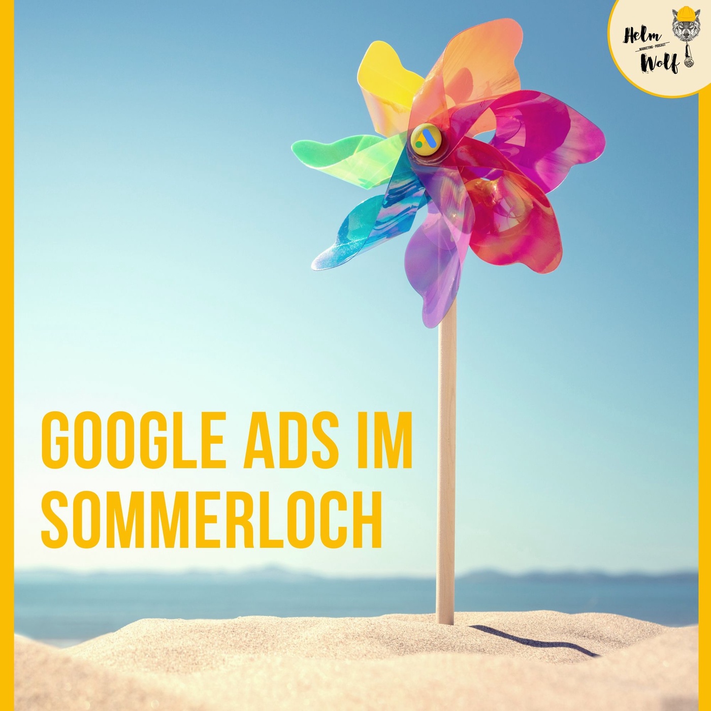 Sommerloch: Tu das Niemals im Google Ads Usecase! | #86 Helmwolf Marketing Podcast