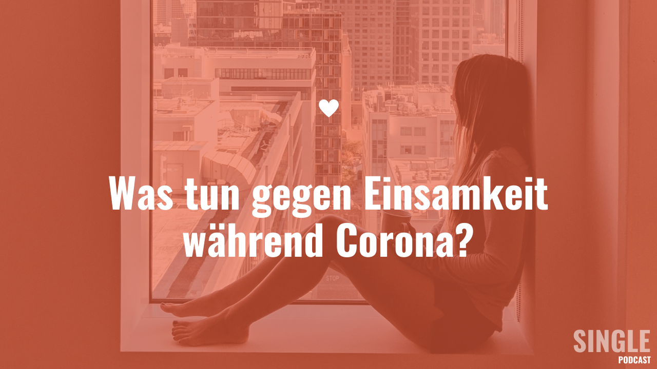 Was tun gegen Einsamkeit während Corona?