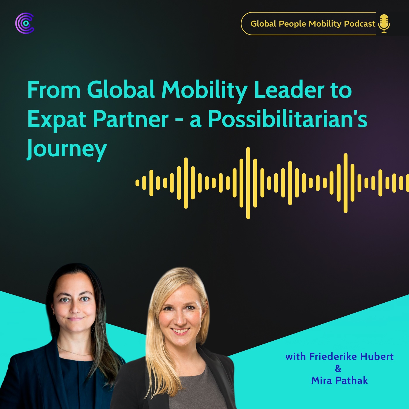 Ep.53: From global mobility leader to expat partner – A Possibilitarian’s Journey with Friederike Hubert and Mira Pathak