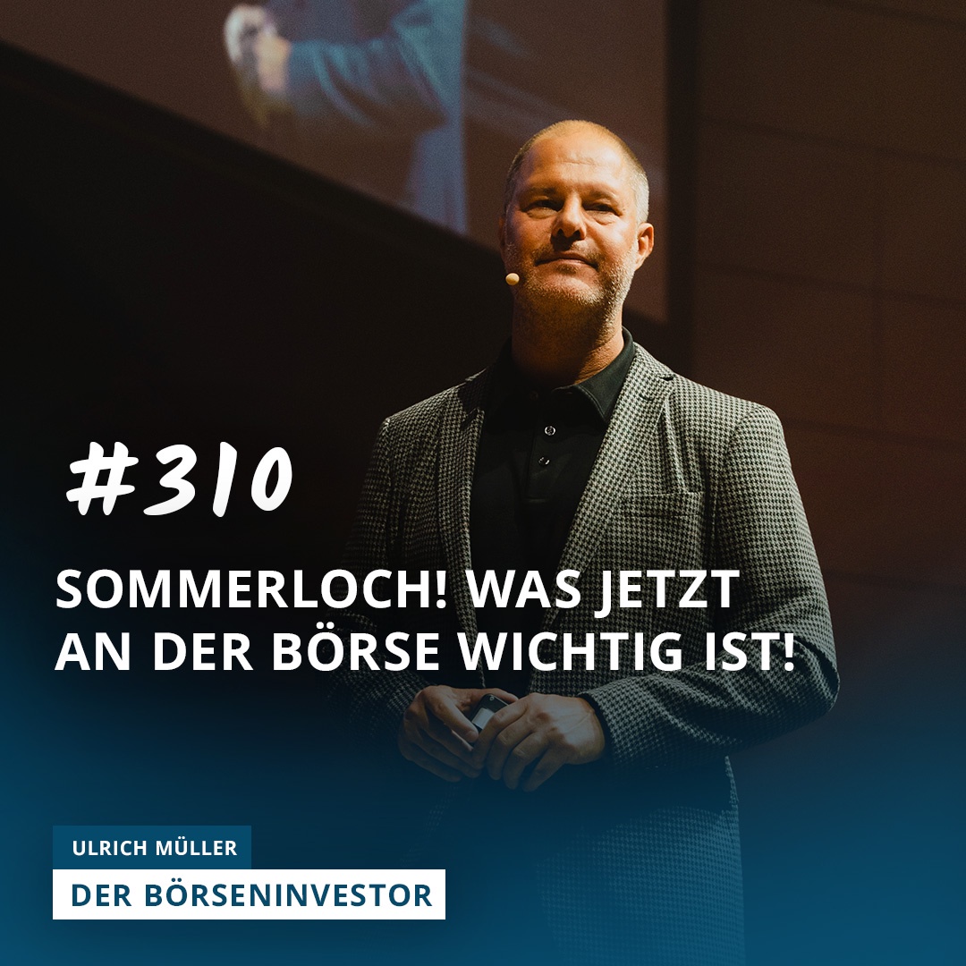 #310 SOMMERLOCH! Was jetzt an der Börse wichtig ist