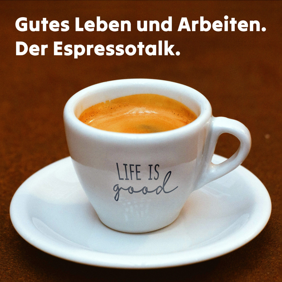 Gutes Leben und Arbeiten. Der Espressotalk.