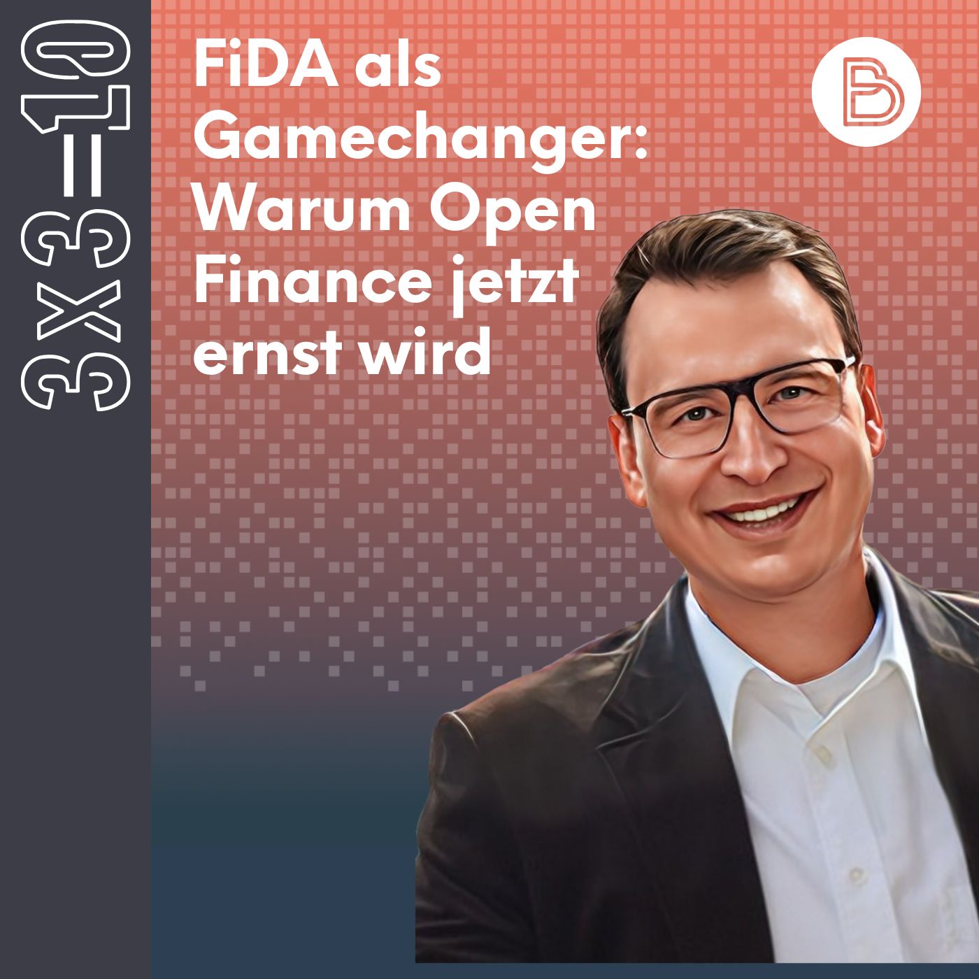 3x3=10 #10: FiDA als Gamechanger: Warum Open Finance jetzt ernst wird